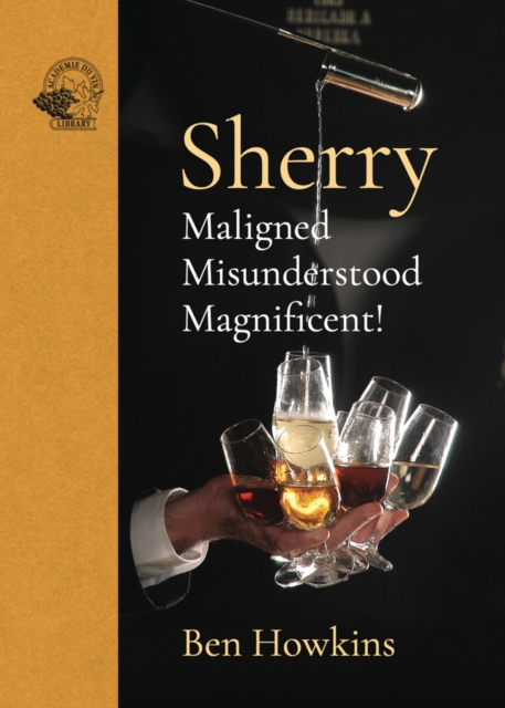 Sherry : Maligned*Misunderstood*Magnificent!, Hardback Book