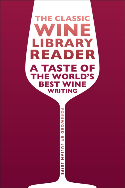 The Classic Wine Library Reader : A Taste of the World's Best Wine Writing, Hardback Book