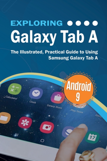 Exploring Galaxy Tab A : The Illustrated, Practical Guide to using Samsung Galaxy Tab A, Paperback / softback Book