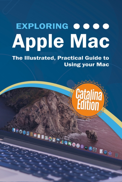 Exploring Apple Mac Catalina Edition : The Illustrated, Practical Guide to Using your Mac, EPUB eBook