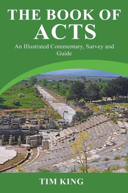 The Book of Acts : An Illustrated Commentary, Survey and Guide, Hardback Book