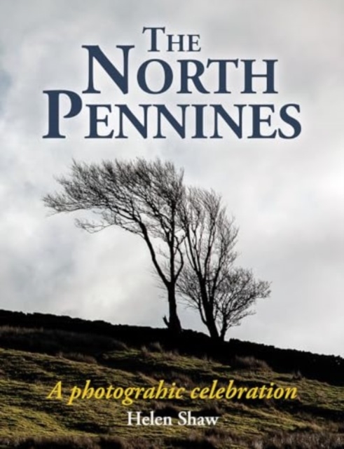 The North Pennines : England's Last Wilderness – a photographic celebration, Hardback Book