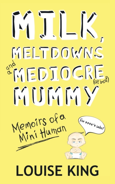 Milk, Meltdowns and a Mediocre Mummy, Paperback / softback Book