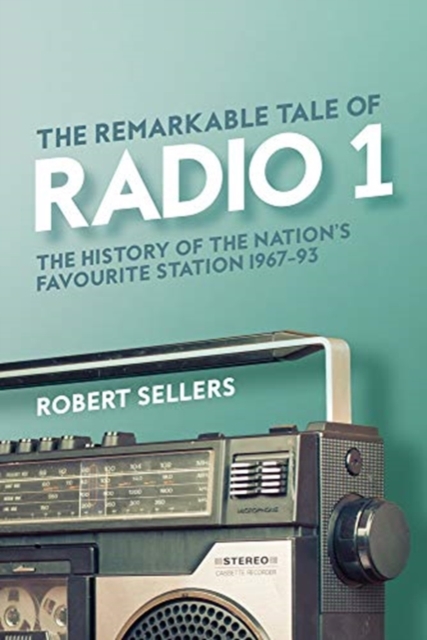 The Remarkable Tale of Radio 1 : The History of the Nation's Favourite Station, 1967-95, Hardback Book