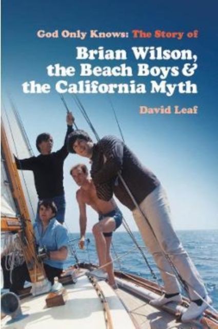 God Only Knows : The Story of Brian Wilson, the Beach Boys and the California Myth, Paperback / softback Book