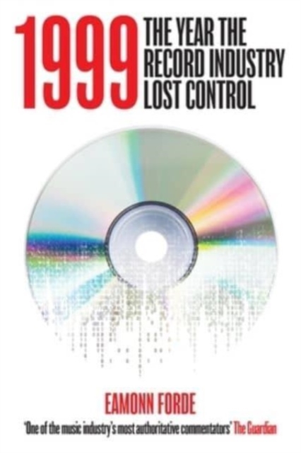 1999 : The Year the Record Industry Lost Control, Hardback Book