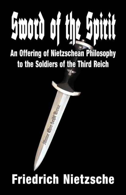 Sword of the Spirit : An Offering of Nietzschean Philosophy to the Soldiers of the Third Reich, Paperback / softback Book