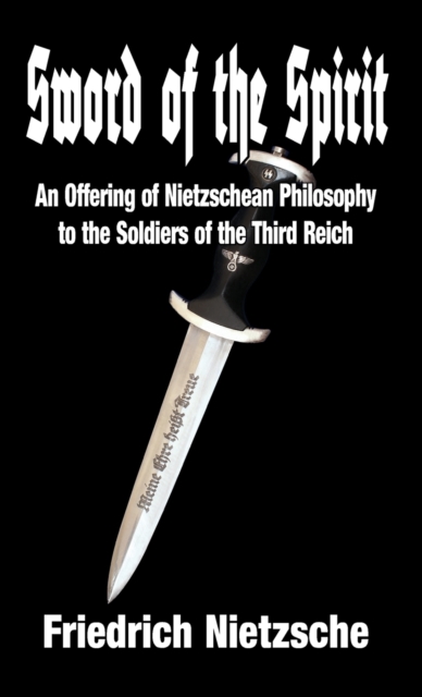 Sword of the Spirit : An Offering of Nietzschean Philosophy to the Soldiers of the Third Reich, Hardback Book