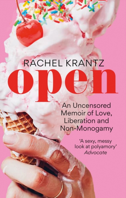 OPEN : An Uncensored Memoir of Love, Liberation and Non-Monogamy, EPUB eBook