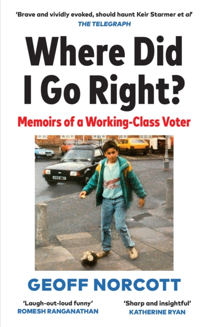 Where Did I Go Right? : Memoirs of a Working Class Voter, Paperback / softback Book