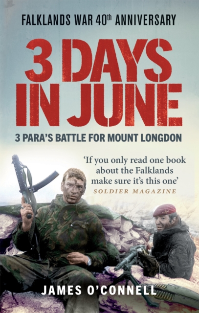Three Days In June : The Incredible Minute-by-Minute Oral History of 3 Para's Deadly Falklands Battle, Paperback / softback Book