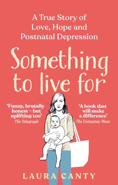 Something To Live For : A True Story of Love, Hope and Postnatal Depression, Paperback / softback Book