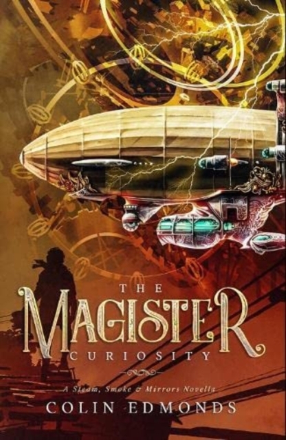 The Magister Curiosity : A Steam, Smoke & Mirrors Novella, Paperback / softback Book