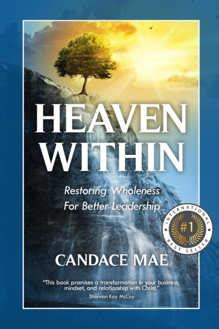 Heaven Within : Restoring Wholeness For Better Leadership, Paperback / softback Book