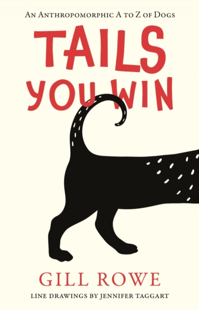 Tails You Win : An Anthropomorphic A to Z of Dogs, Paperback / softback Book