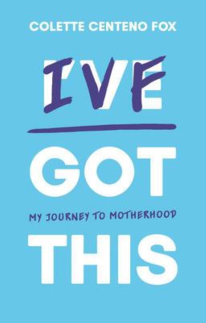 IVF Got This : My Journey to Motherhood, Paperback / softback Book