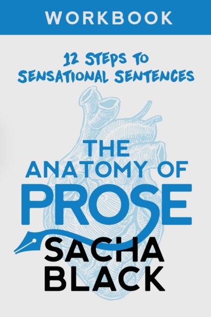 The Anatomy of Prose : 12 Steps to Sensational Sentences Workbook, Paperback / softback Book