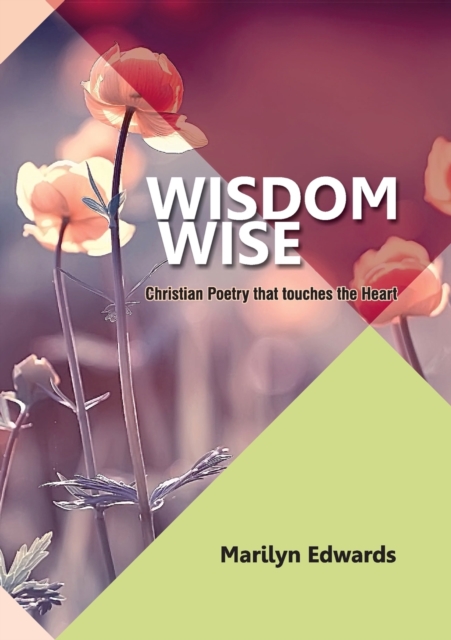 Wisdom Wise : Christian Poetry that touches the heart, Paperback / softback Book