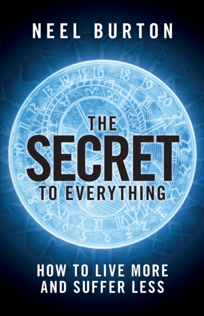 The Secret to Everything : How to Live More and Suffer Less, Paperback / softback Book