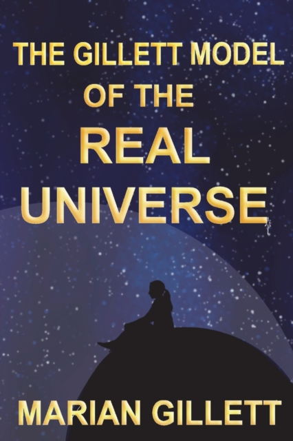 The Gillett Model of the Real Universe, Paperback / softback Book