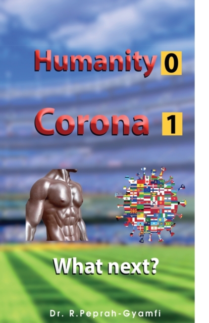 Humanity 0 Corona 1 : What next?, Paperback / softback Book