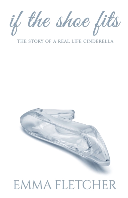 If the Shoe Fits : The Story of a Real Life Cinderella, Paperback / softback Book