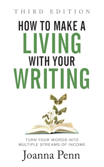 How to Make a Living with Your Writing Third Edition : Turn Your Words into Multiple Streams Of Income, Paperback / softback Book