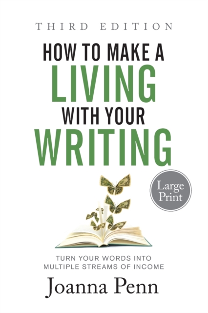 How to Make a Living with Your Writing Third Edition : Turn Your Words into Multiple Streams Of Income, Paperback / softback Book