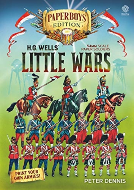 Hg Wells' Little Wars : With 54mm Scale Paper Soldiers by Peter Dennis. Introduction and Playsheet by Andy Callan, Paperback / softback Book
