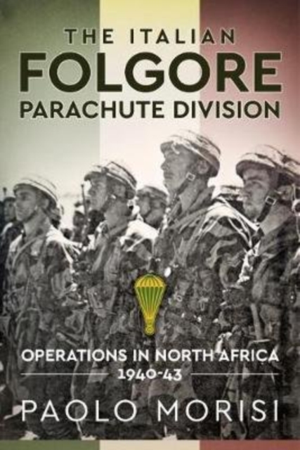 The Italian Folgore Parachute Division : North African Operations 1940-43, Paperback / softback Book