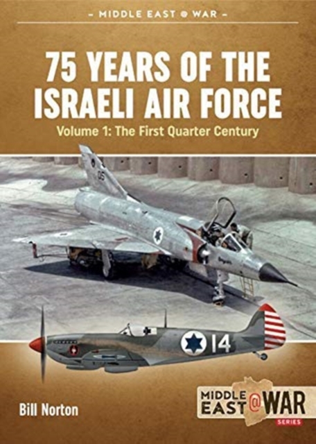 75 Years of the Israeli Air Force Volume 1 : The First Quarter of a Century, 1948-1973, Paperback / softback Book