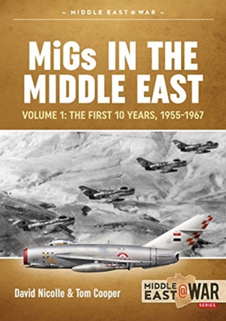 Migs in the Middle East  Volume 1 : The First 10 Years, 1955-1967, Paperback / softback Book