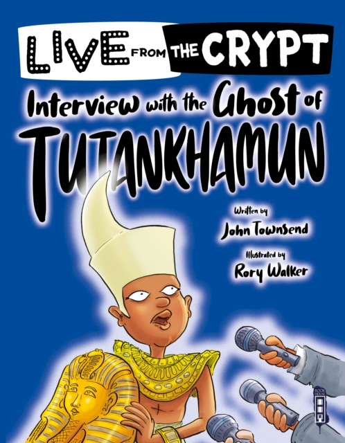 Live from the crypt: Interview with the ghost of Tutankhamun, Paperback / softback Book