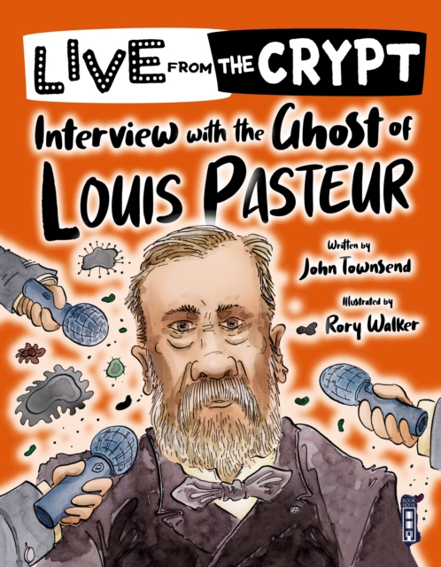 Live from the crypt: Interview with the ghost of Louis Pasteur, Paperback / softback Book