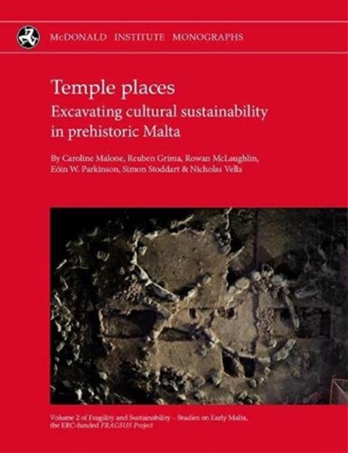 Temple Places : Excavating cultural sustainability in prehistoric Malta, Hardback Book