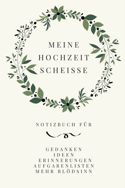 Meine Hochzeit Scheisse : Komisch notizbuch fur die Braut (engagement tagebuch fur zukunftige Braute), Paperback / softback Book