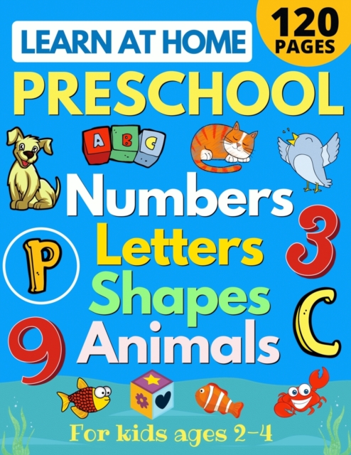 Learn at Home Preschool Numbers, Letters, Shapes & Animals for Kids Ages 2-4 : Easy learning alphabet, abc, curriculum, counting workbook for homeschool activities (home school read, write, numbers, r, Paperback / softback Book