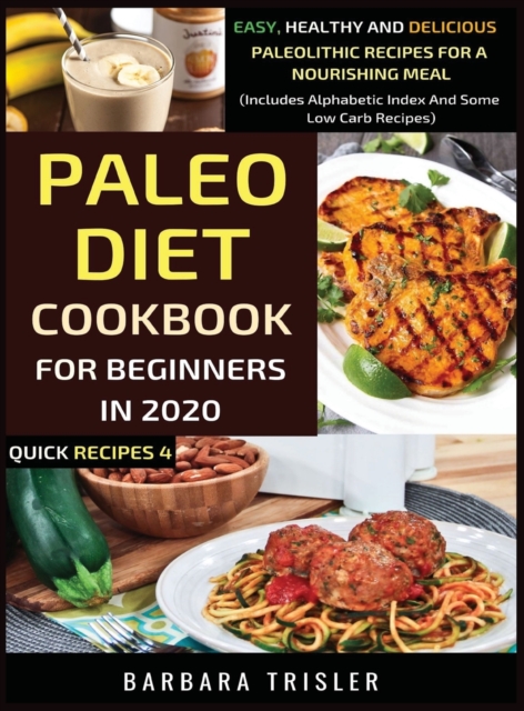 Paleo Diet Cookbook For Beginners In 2020 : Easy, Healthy And Delicious Paleolithic Recipes For A Nourishing Meal (Includes Alphabetic Index And Some Low Carb Recipes), Hardback Book