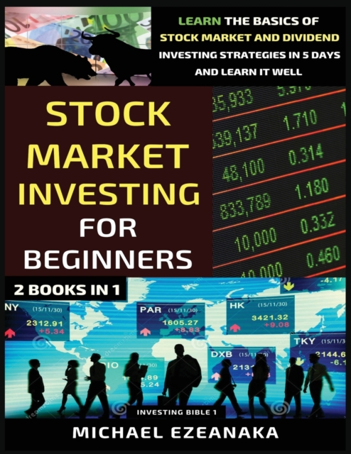 Stock Market Investing For Beginners (2 Books In 1) : Learn The Basics Of Stock Market And Dividend Investing Strategies In 5 Days And Learn It Well, Paperback / softback Book