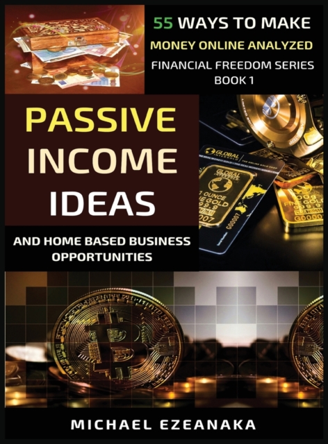 Passive Income Ideas And Home-Based Business Opportunities : 55 Ways To Make Money Online Analyzed, Hardback Book