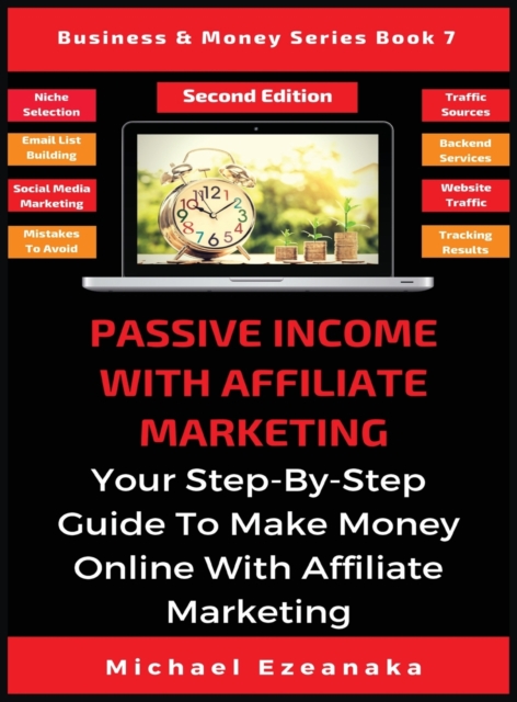 Passive Income With Affiliate Marketing : Your Step-By-Step Guide To Make Money Online With Affiliate Marketing, Hardback Book