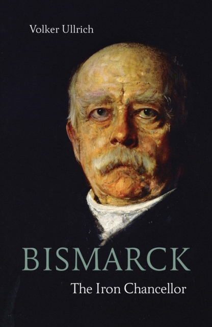 Bismarck : The Iron Chancellor, Paperback / softback Book