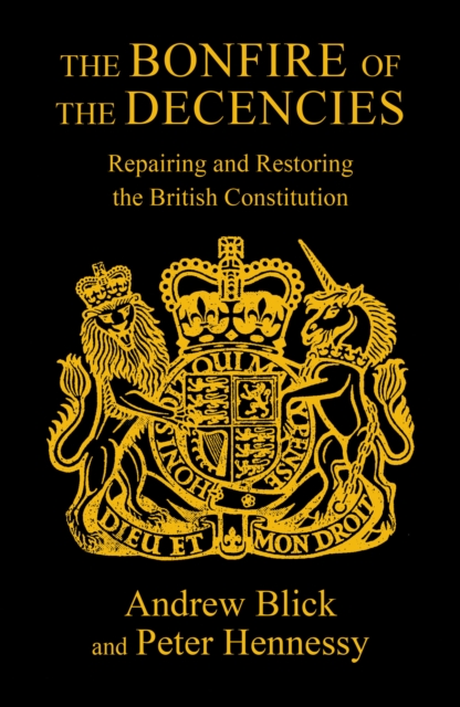 The Bonfire of the Decencies : Repairing and Restoring  the British Constitution, Paperback / softback Book