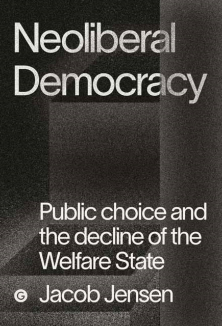 The Marketizers : Public Choice and the Origins of the Neoliberal Order, Hardback Book