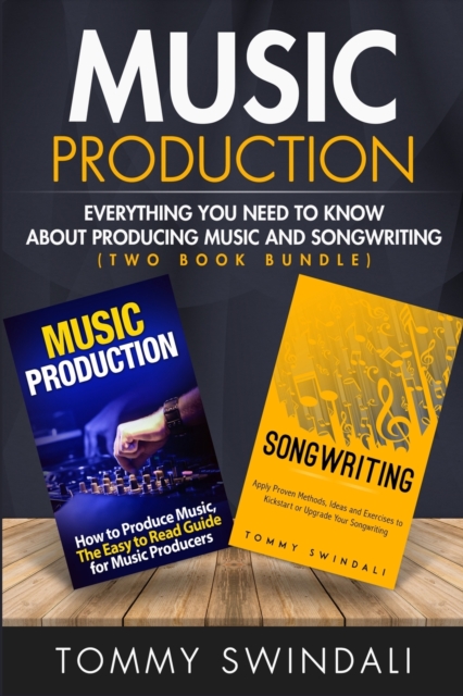 Music Production : Everything You Need To Know About Producing Music and Songwriting, Paperback / softback Book