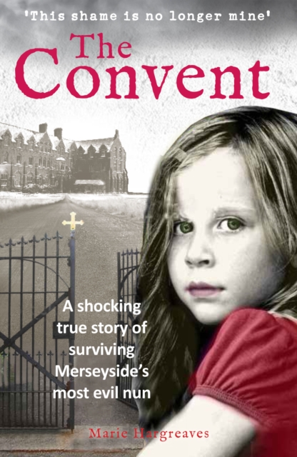 The Convent : A shocking true story of surviving the care home from hell, Paperback / softback Book