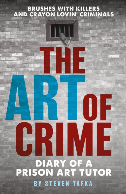 The Art of Crime : Diary of A Prison Art Tutor, Paperback / softback Book