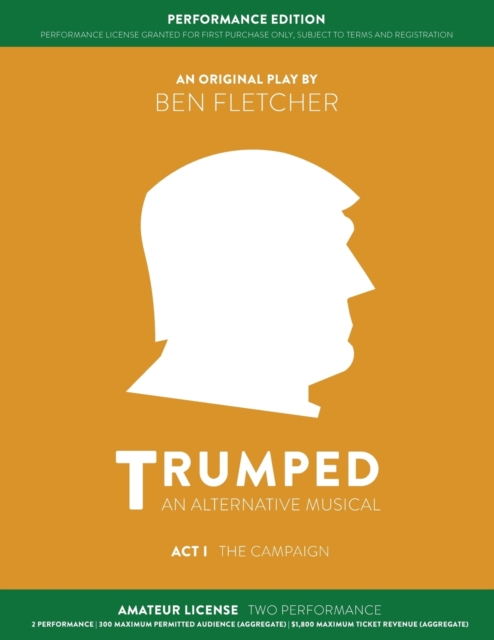TRUMPED (An Alternative Musical) Act I Performance Edition : Amateur Two Performance, Paperback Book