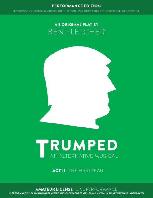 TRUMPED (An Alternative Musical) Act II Performance Edition : Amateur One Performance, Paperback Book