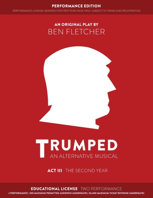 TRUMPED (An Alternative Musical) Act III Performance Edition : Educational Two Performance, Paperback Book